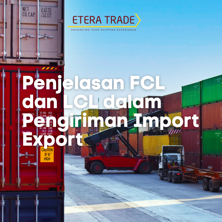 Penjelasan FCL dan LCL dalam Pengiriman Import Export