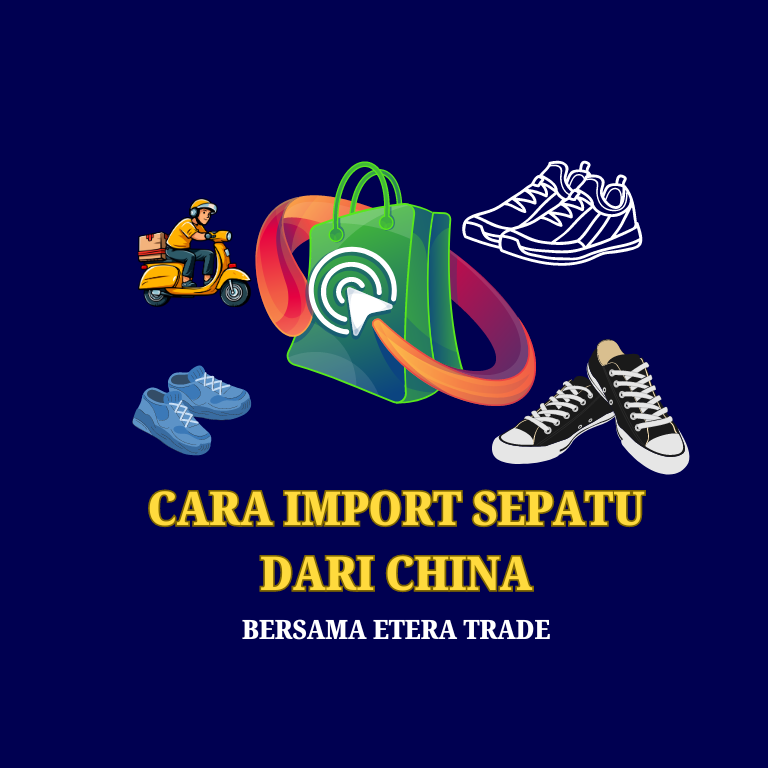 Cara Import Sepatu dari China Bersama ETERA Trade